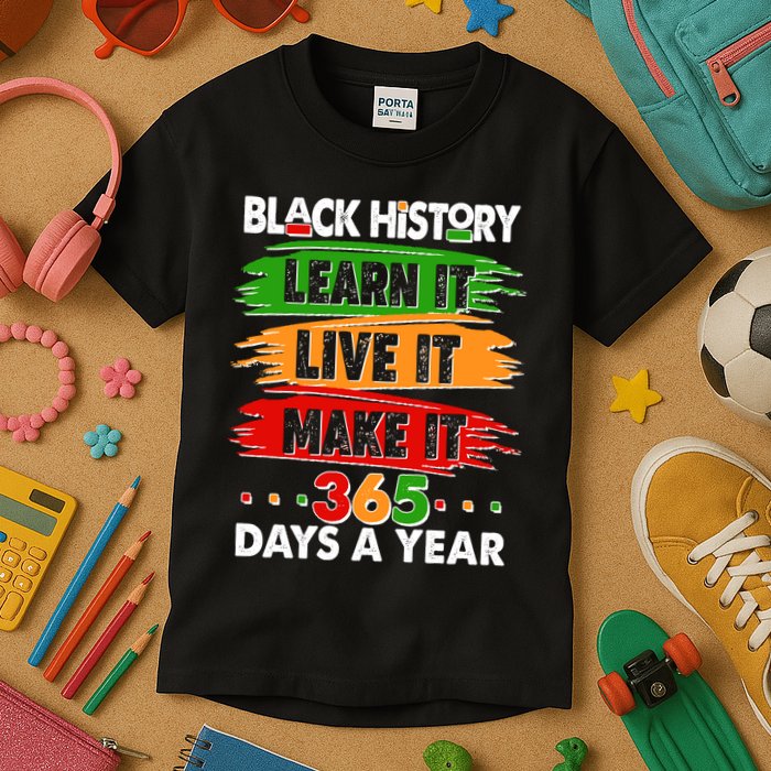 Black History Learn Live Make It 365 Days A Year Kids T-Shirt