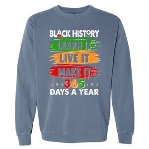 Black History Learn Live Make It 365 Days A Year Garment-Dyed Sweatshirt