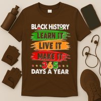Black History Learn Live Make It 365 Days A Year T-Shirt