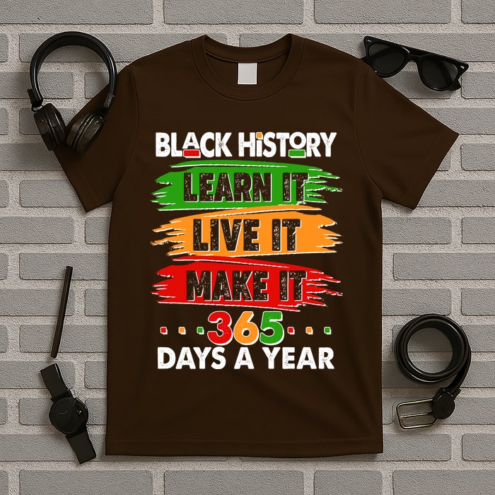 Black History Learn Live Make It 365 Days A Year T-Shirt