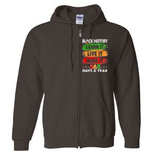 Black History Learn Live Make It 365 Days A Year Full Zip Hoodie