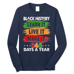 Black History Learn Live Make It 365 Days A Year Long Sleeve Shirt