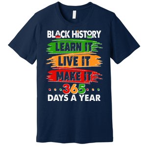 Black History Learn Live Make It 365 Days A Year Premium T-Shirt