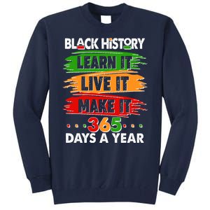 Black History Learn Live Make It 365 Days A Year Tall Sweatshirt