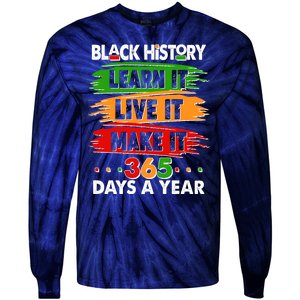 Black History Learn Live Make It 365 Days A Year Tie-Dye Long Sleeve Shirt