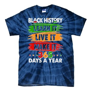 Black History Learn Live Make It 365 Days A Year Tie-Dye T-Shirt