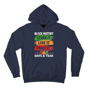 Black History Learn Live Make It 365 Days A Year Tall Hoodie