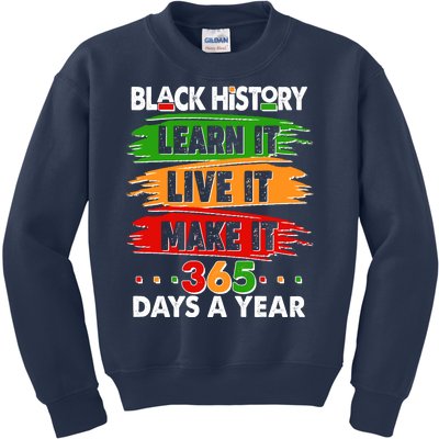 Black History Learn Live Make It 365 Days A Year Kids Sweatshirt