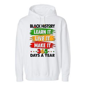 Black History Learn Live Make It 365 Days A Year Garment-Dyed Fleece Hoodie