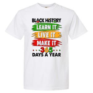 Black History Learn Live Make It 365 Days A Year Garment-Dyed Heavyweight T-Shirt