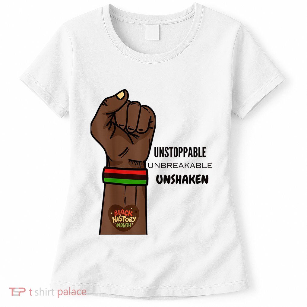 Black History Month Unstoppable Unshaken Unbreakable Womens T-Shirt