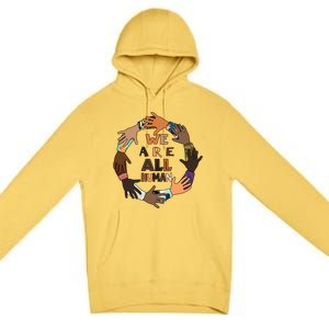 Black History Month Gift We Are All Hu Pride Cute Gift Premium Pullover Hoodie