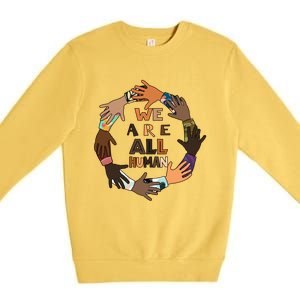 Black History Month Gift We Are All Hu Pride Cute Gift Premium Crewneck Sweatshirt