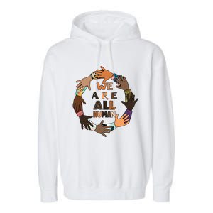 Black History Month Gift We Are All Hu Pride Cute Gift Garment-Dyed Fleece Hoodie