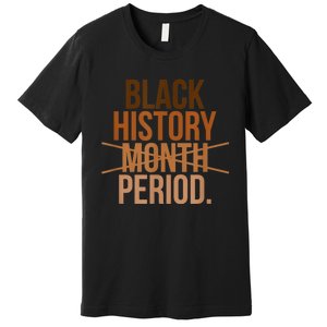 Black History Month Period Black History Month Premium T-Shirt