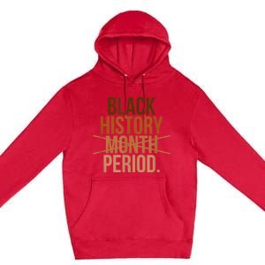 Black History Month Period Black History Month Premium Pullover Hoodie