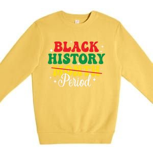 Black History Month Period African Melanin Black Proud Gift Premium Crewneck Sweatshirt