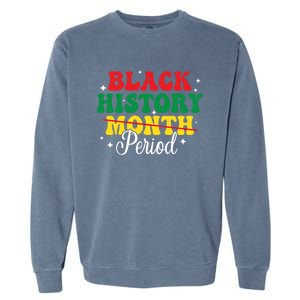 Black History Month Period African Melanin Black Proud Gift Garment-Dyed Sweatshirt