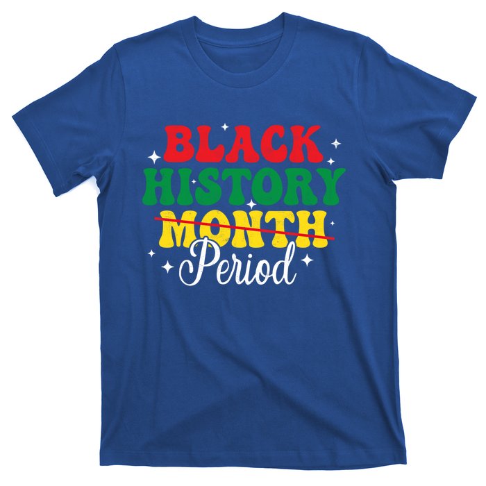 Black History Month Period African Melanin Black Proud Gift T-Shirt