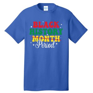 Black History Month Period African Melanin Black Proud Gift Tall T-Shirt