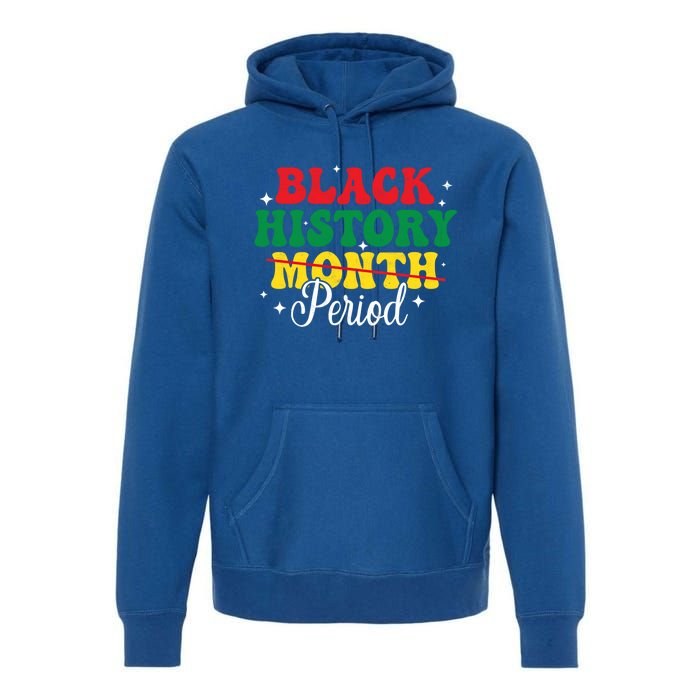 Black History Month Period African Melanin Black Proud Gift Premium Hoodie