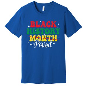 Black History Month Period African Melanin Black Proud Gift Premium T-Shirt