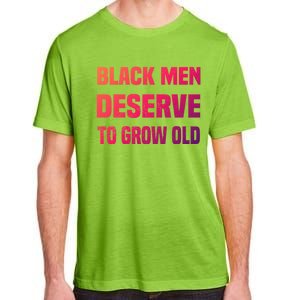 Black History Month Black Deserve To Grow Old Great Gift Adult ChromaSoft Performance T-Shirt