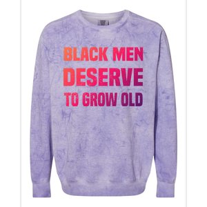 Black History Month Black Deserve To Grow Old Great Gift Colorblast Crewneck Sweatshirt