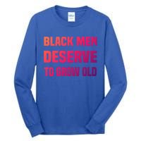 Black History Month Black Deserve To Grow Old Great Gift Tall Long Sleeve T-Shirt