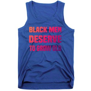 Black History Month Black Deserve To Grow Old Great Gift Tank Top