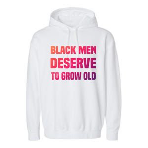 Black History Month Black Deserve To Grow Old Great Gift Garment-Dyed Fleece Hoodie