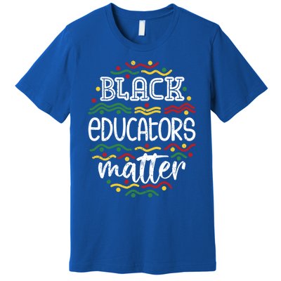 Black History Month Africa Teacher Gift Black Educators Matter Gift Premium T-Shirt