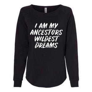 Black History Month Ancestors Wildest Dreams Womens California Wash Sweatshirt