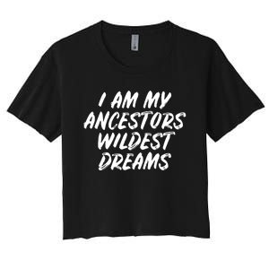 Black History Month Ancestors Wildest Dreams Women's Crop Top Tee