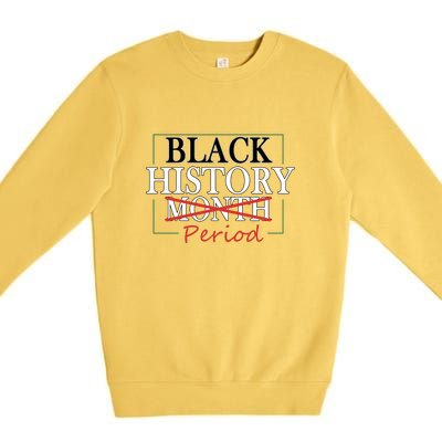 Black History Month Period Gift Premium Crewneck Sweatshirt