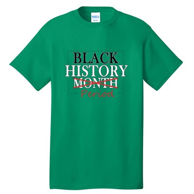 Black History Month Period Gift Tall T-Shirt