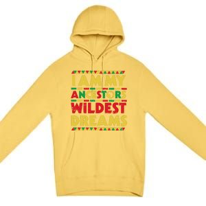 Black History Month Tee , Ancestors Wildest Dreams Premium Pullover Hoodie