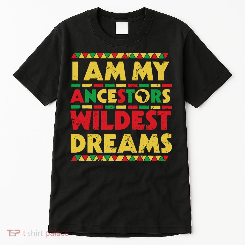 Black History Month Tee , Ancestors Wildest Dreams Tall T-Shirt