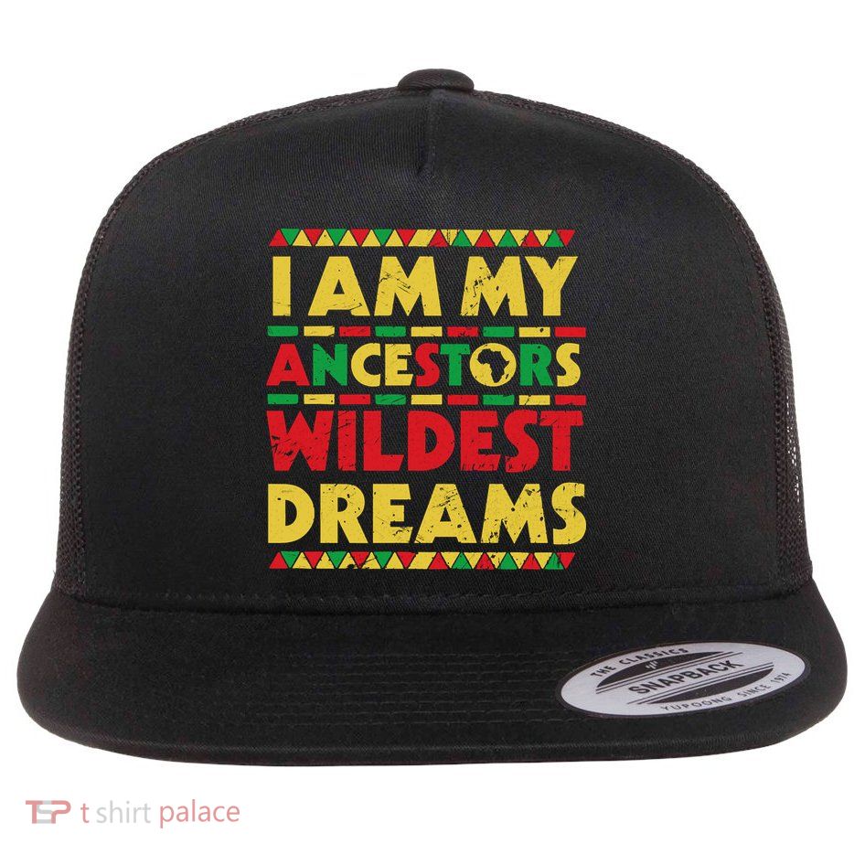 Black History Month Tee , Ancestors Wildest Dreams Flatbill Hat