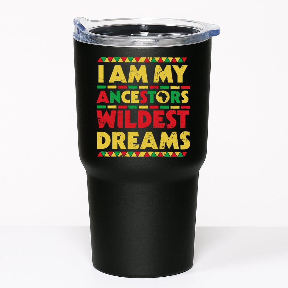 Black History Month Tee , Ancestors Wildest Dreams Tumbler