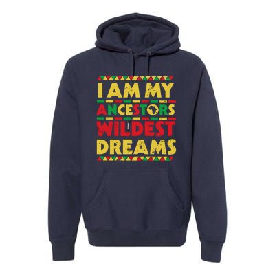 Black History Month Tee , Ancestors Wildest Dreams Premium Hoodie