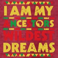 Black History Month Tee , Ancestors Wildest Dreams T-Shirt