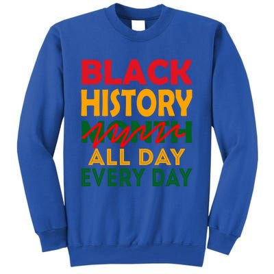 Black History Month All Day Every Day African American Pride Gift Tall Sweatshirt