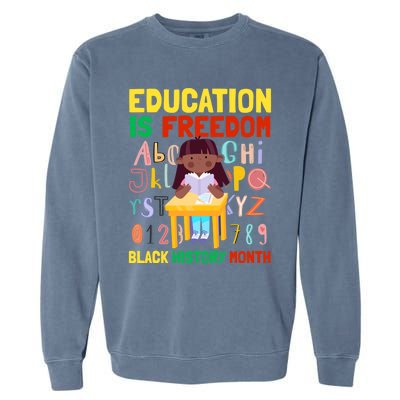 Black History Month Funny Gift Education Is Freedom Funny Gift Garment-Dyed Sweatshirt