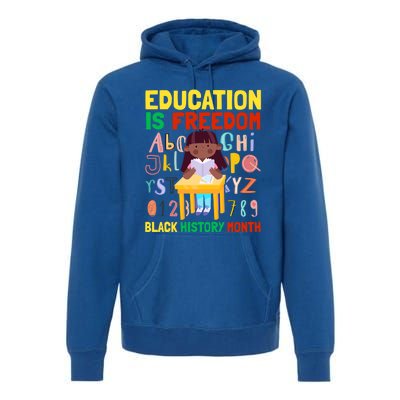 Black History Month Funny Gift Education Is Freedom Funny Gift Premium Hoodie