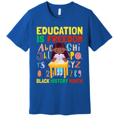 Black History Month Funny Gift Education Is Freedom Funny Gift Premium T-Shirt