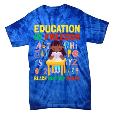 Black History Month Funny Gift Education Is Freedom Funny Gift Tie-Dye T-Shirt