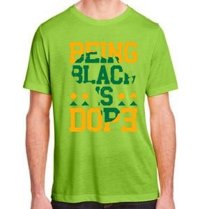 Black History Month Being Black Is Dope Gift Adult ChromaSoft Performance T-Shirt