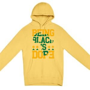 Black History Month Being Black Is Dope Gift Premium Pullover Hoodie