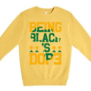 Black History Month Being Black Is Dope Gift Premium Crewneck Sweatshirt